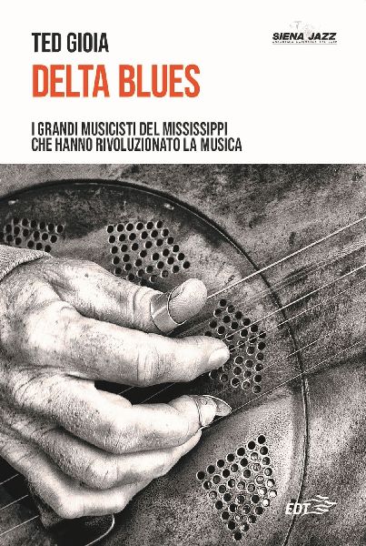 Delta blues. I grandi musicisti del Mississippi che hanno rivo...