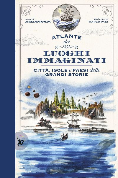 Atlante dei luoghi immaginati. Città, isole e paesi delle gra...