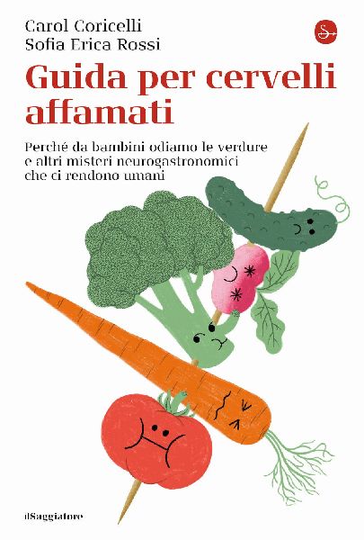 Guida per cervelli affamati. Perché da bambini odiamo le verd...