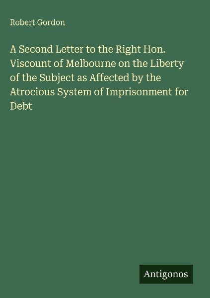 A Second Letter to the Right Hon. Viscount of Melbourne on the...