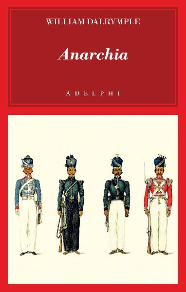 Anarchia. L'inarrestabile ascesa della Compagnia delle In...
