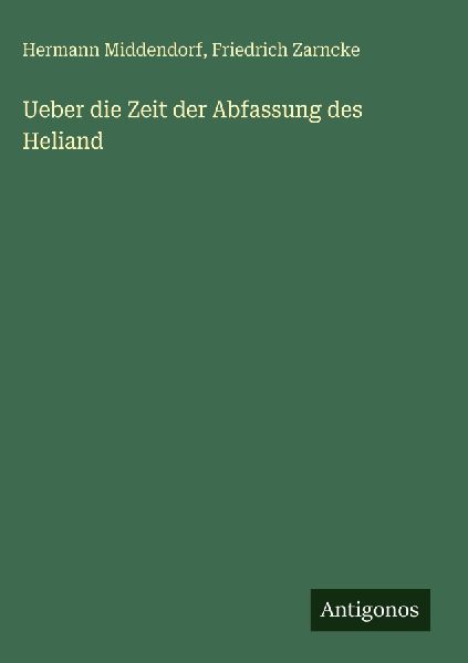 Ueber die Zeit der Abfassung des Heliand