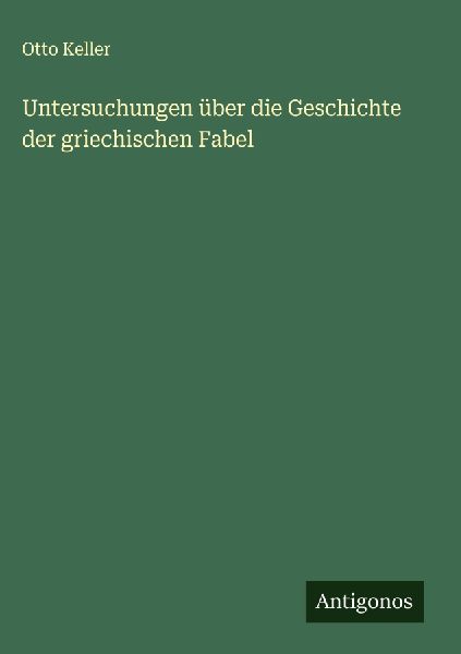 Untersuchungen über die Geschichte der griechischen Fabel