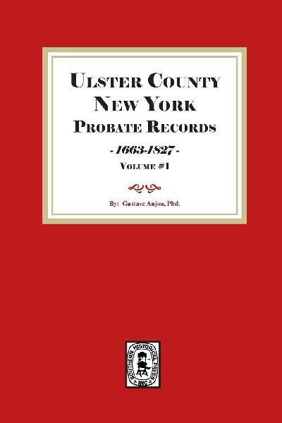 Ulster County, New York Probate Records, 1663-1827. (Volume #1)