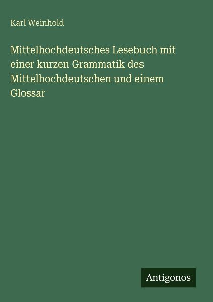 Mittelhochdeutsches Lesebuch mit einer kurzen Grammatik des Mi...