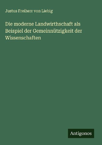 Die moderne Landwirthschaft als Beispiel der Gemeinnützigkeit...