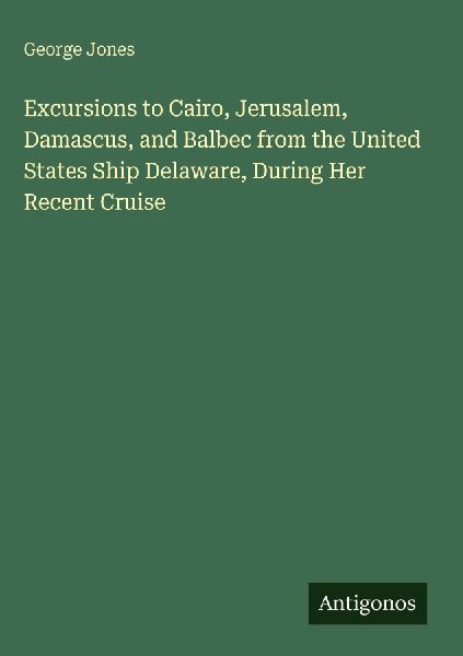 Excursions to Cairo, Jerusalem, Damascus, and Balbec from the ...