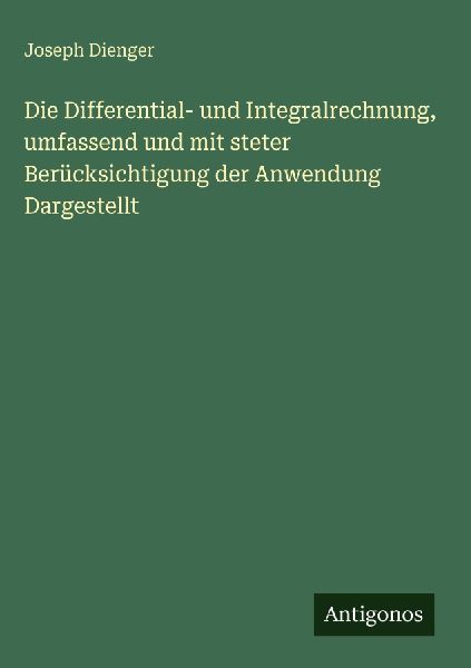 Die Differential- und Integralrechnung, umfassend und mit stet...