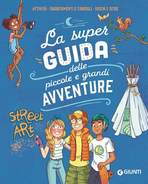 La super guida delle piccole e grandi avventure. Attività, su...
