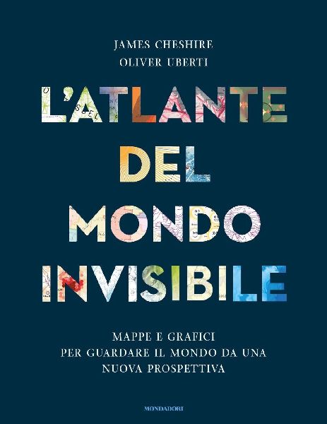 L' atlante del mondo invisibile. Mappe e grafici per guar...