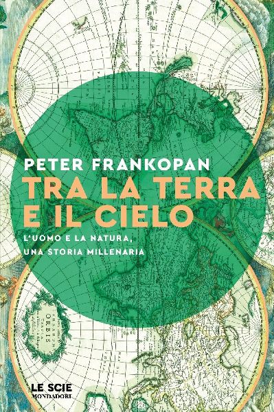 Tra la terra e il cielo. L'uomo e la natura, una storia m...