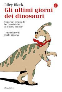 Gli ultimi giorni dei dinosauri. Come un asteroide ha dato ini...