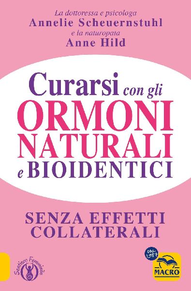 Curarsi con gli ormoni naturali e bioidentici. La terapia ormo...