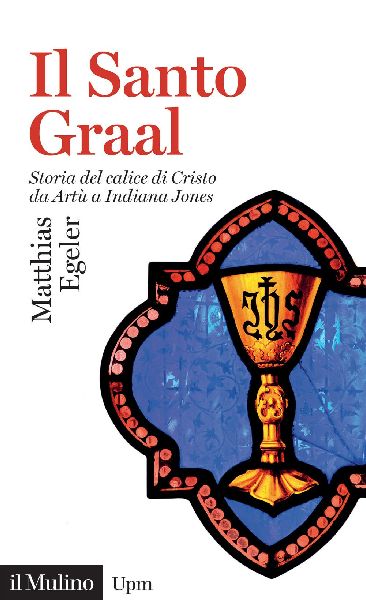 Il Santo Graal. Storia del calice di Cristo da Artù a Indiana...