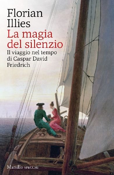 La magia del silenzio. Il viaggio nel tempo di Caspar David Fr...