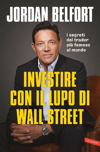 Investire con il lupo di Wall Street. I segreti del trader pi�...