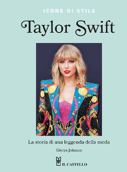 Taylor Swift. La storia di una leggenda della moda. Icone di s...