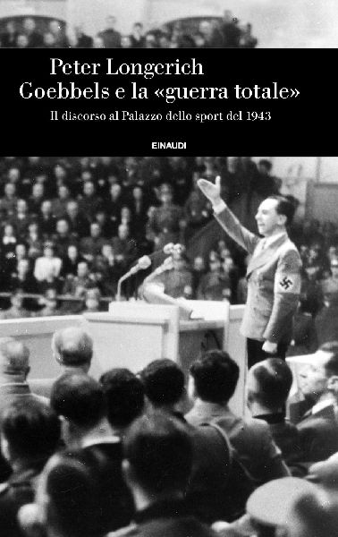 Goebbels e la 'guerra totale'. Il discorso al Palazz...