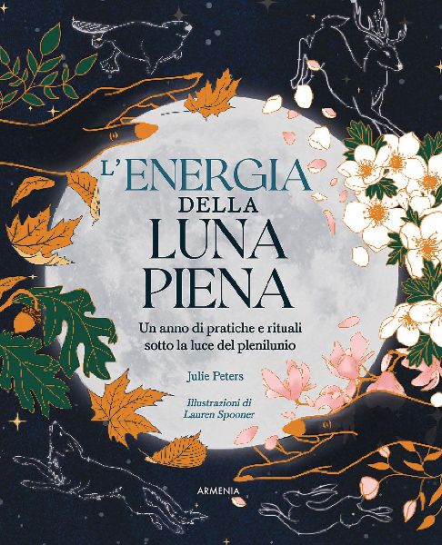 L' energia della luna piena. Un anno di pratiche e ritual...