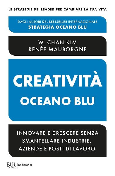 Creatività Oceano blu. Innovare e crescere senza smantellare ...