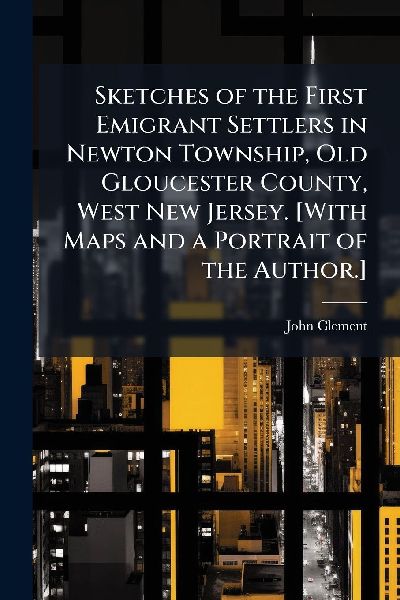 Sketches of the First Emigrant Settlers in Newton Township, Ol...