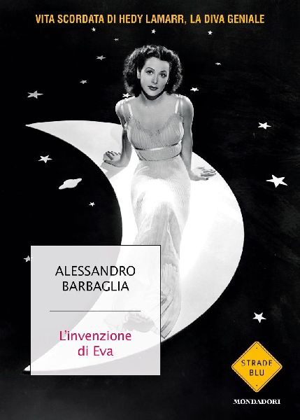 L' invenzione di Eva. Vita scordata di Hedy Lamarr, la di...