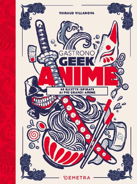 Gastronogeek anime. 40 ricette ispirate ai più grandi anime