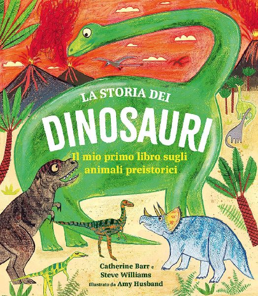 La storia dei dinosauri. Il mio primo libro sugli animali prei...