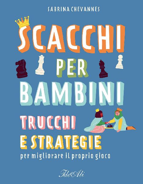 Scacchi per bambini. Trucchi e strategie per migliorare il pro...