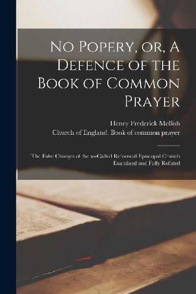 No Popery, or, A Defence of the Book of Common Prayer [microfo...