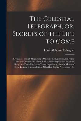 The Celestial Telegraph, or, Secrets of the Life to Come: Reve...