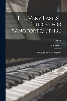 The Very Easiest Studies for Pianoforte, Op. 190: Thirty-six P...