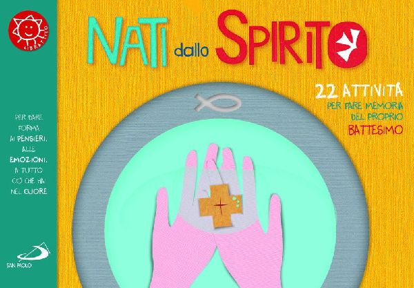 Nati dallo spirito. 22 attività per fare memoria del proprio ...