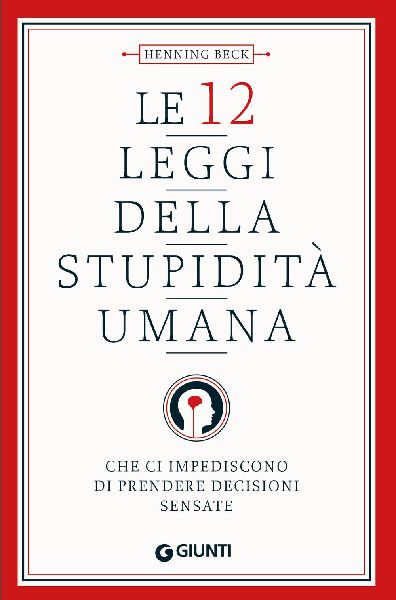 Le 12 leggi della stupidità umana. Che ci impediscono di pren...