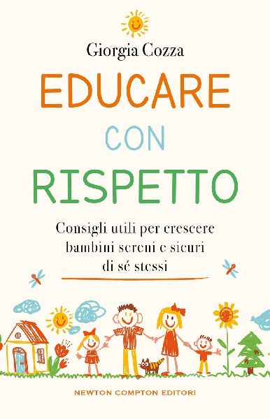 Educare con rispetto. Consigli utili per crescere bambini sere...