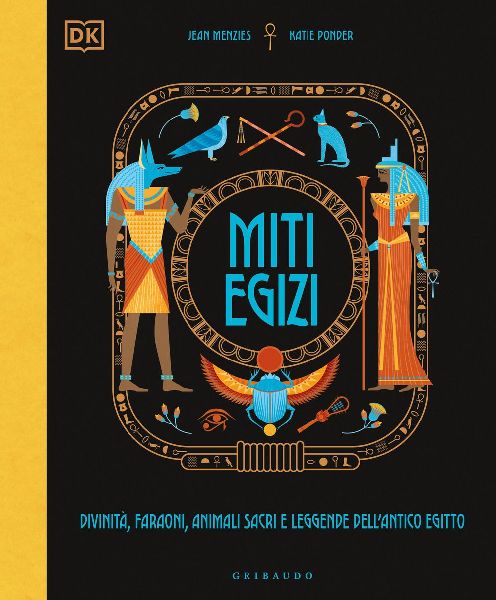 Miti egizi. Divinità, faraoni, animali sacri e leggende dell&...