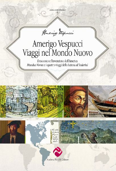 Amerigo Vespucci. Viaggi nel mondo nuovo. Il racconto e l'...