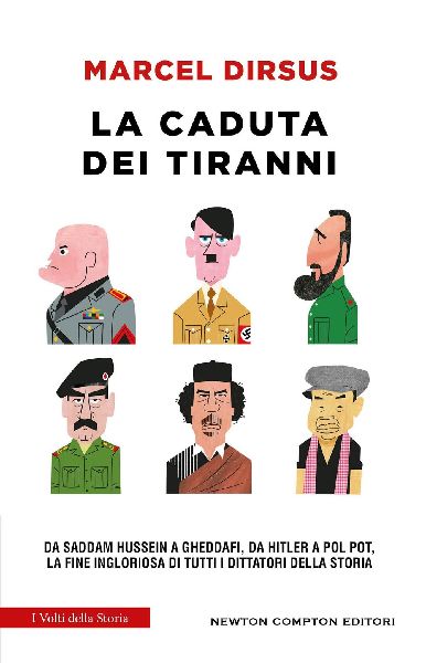 La caduta dei tiranni. Da Saddam Hussein a Gheddafi, da Hitler...