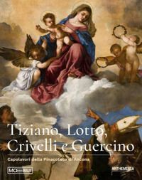 Tiziano, Lotto, Crivelli e Guercino. Capolavori della Pinacote...