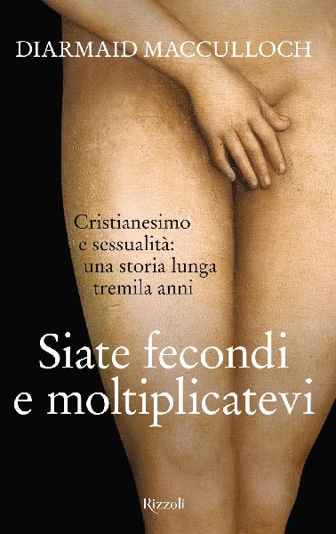 Siate fecondi e moltiplicatevi. Cristianesimo e sessualità: u...
