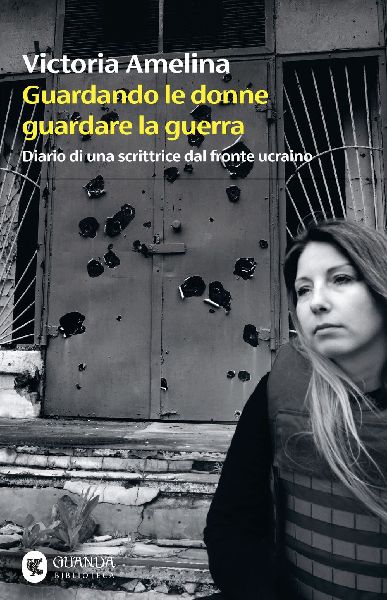Guardando le donne guardare la guerra. Diario di una scrittric...