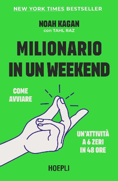 Milionario in un weekend. Come avviare un'attività a 6 z...