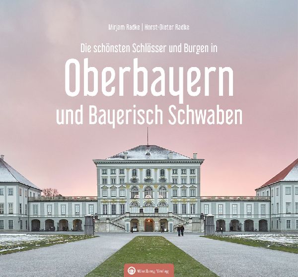 Oberbayern und Bayerisch Schwaben - Die schönsten Schlösser und Burgen