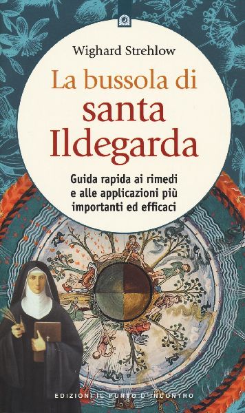 La bussola di santa Ildegarda. Guida rapida ai rimedi e alle a...