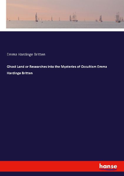Ghost Land or Researches into the Mysteries of Occultism Emma ...