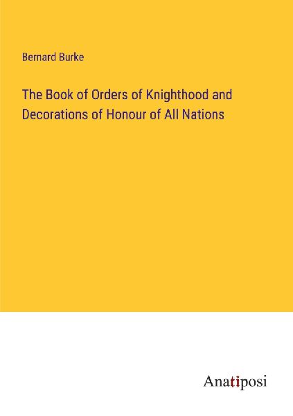 The Book of Orders of Knighthood and Decorations of Honour of ...