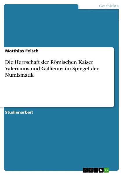 Die Herrschaft der Römischen Kaiser Valerianus und Gallienus ...