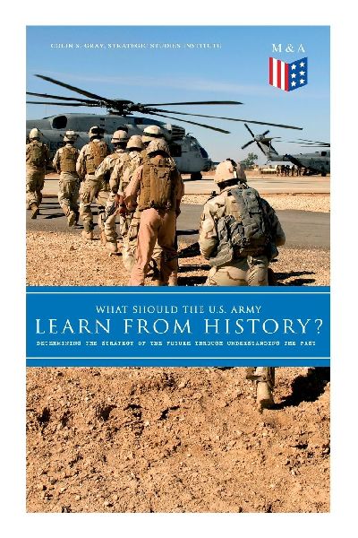 What Should the U.S. Army Learn From History? - Determining th...