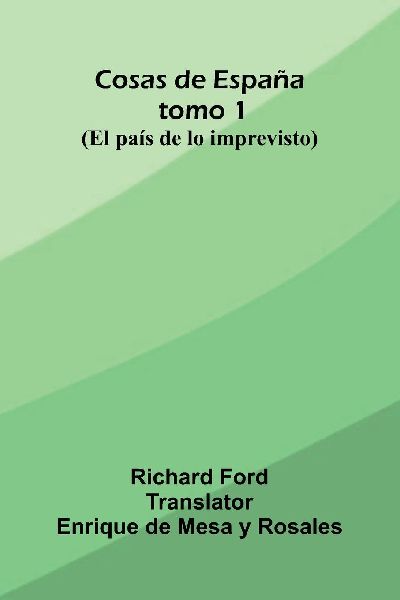 Cosas De Espa a; Tomo 1; (El Pa s De Lo Imprevisto)