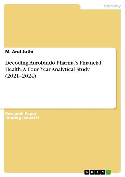 Decoding Aurobindo Pharma's Financial Health. A Four-Year...